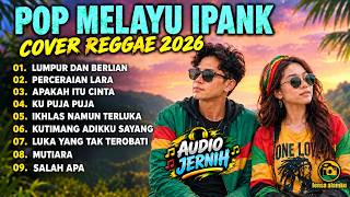 ​KUMPULAN LAGU POP MELAYU IPANK COVER REGGAE TERBARU 2026 - AUDIO JERNIH HD
