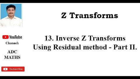 13. Inverse Z transforms Using  Residue Theorem  - Part II.
