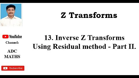 13. Inverse Z transforms Using  Residue Theorem  - Part II.
