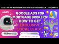 Google Ads for Mortgage Brokers: How to Get Exclusive Local Leads