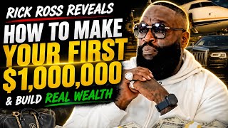 How To Make Your First Million Dollars & Build Real Wealth💡 (Rick Ross Reveals)