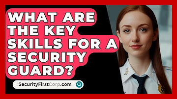 What Are The Key Skills For A Security Guard? - SecurityFirstCorp.com
