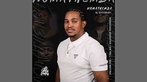 DJ Givy Baby – Nomathemba ft  Nkosazana Daughter, Sir Trill & Soa Mattrix360p