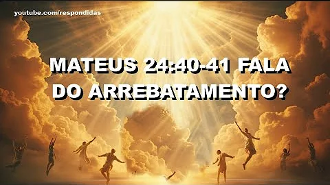 Como explicar Mateus 24 40?