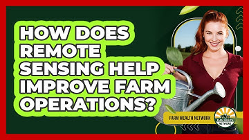 How Does Remote Sensing Help Improve Farm Operations? - Farm Wealth Network