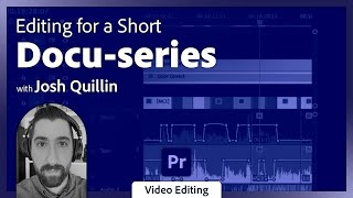 Editing Documentary Footage With Josh Quillin | Adobe Video