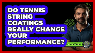 Do Tennis String Coatings Really Change Your Performance? - The Racket Xpert
