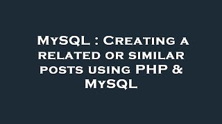 MySQL : Creating a related or similar posts using PHP & MySQL