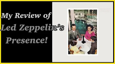 My Review of Led Zeppelin’s Presence Album! My Review of The Led Zeppelin Album Presence!