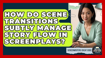 How Do Scene Transitions Subtly Manage Story Flow In Screenplays? - Screenwriter
