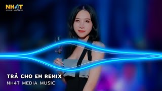 Trả Cho Em Remix - Anh Trả Cho Em Tự Do Tháng Năm Ta Từng Gắn Bó Remix  Vinahouse Hot TikTok 2023