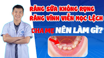 Răng Sữa Không Rụng, Răng Vĩnh Viễn Mọc Lệch: Cha Mẹ Nên Làm Gì?