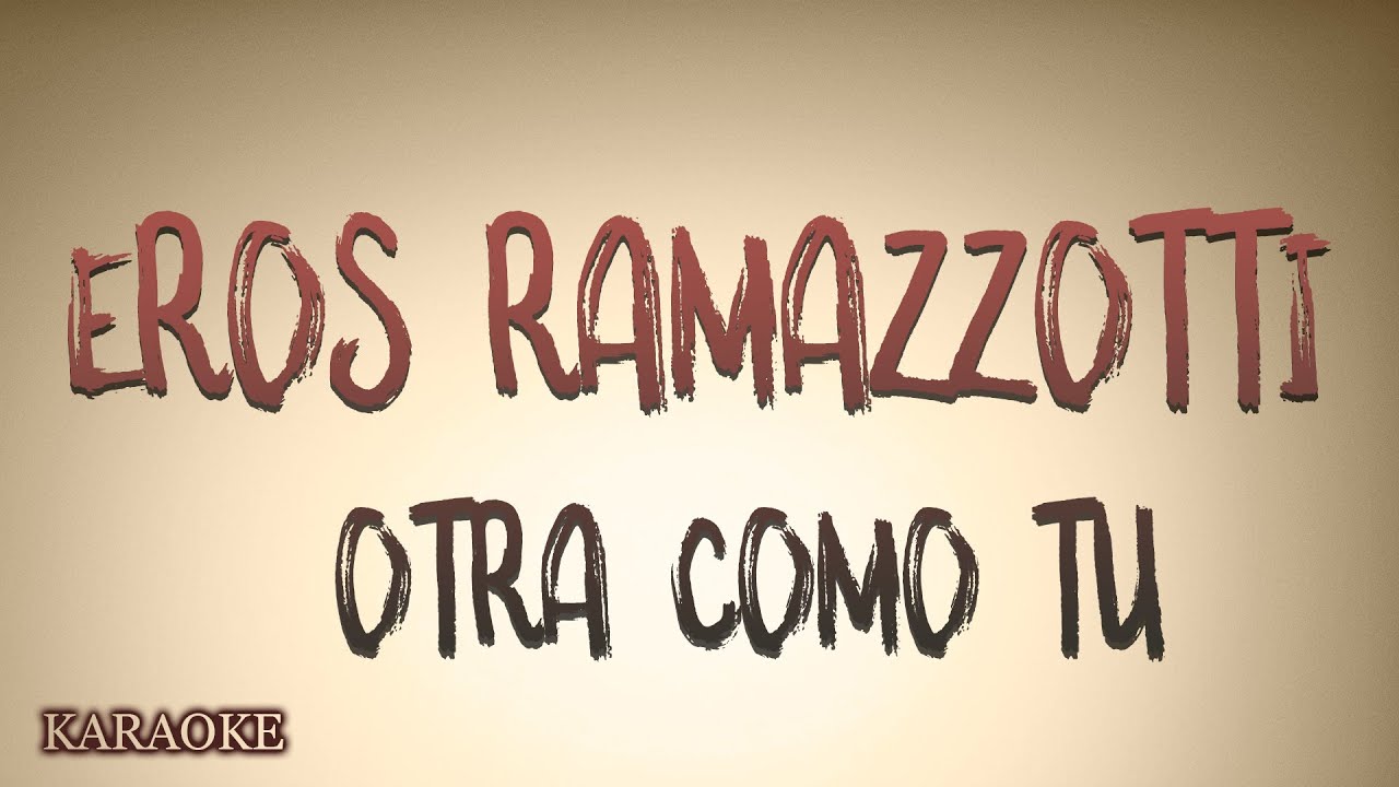 Eros Ramazzotti - Otra Como Tu - KARAOKE Eros Ramazzotti - Otra Como Tu - KARAOKE