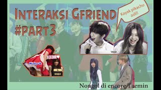 Part3| Interaksi Gfriend dan idol lain..