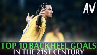 Top 10 Backheel Goals In The 21st Century