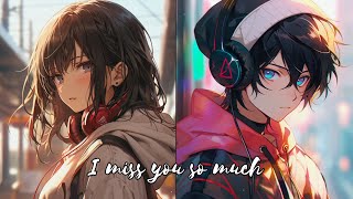 ♪「Nightcore」→   I miss you so much  - (胡睿/Kam.WIN姜凱文 / Switching Vocals /Lyrics) ★