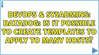 DevOps & SysAdmins: Datadog: Is it possible to create templates to apply to many hosts?