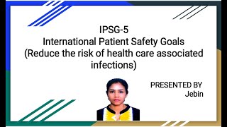 IPSG 5 (REDUCE THE RISK OF HEALTH CARE ASSOCIATED INFECTIONS)