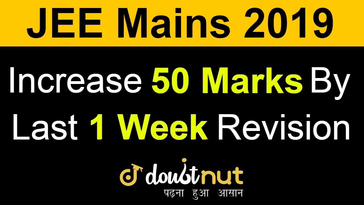 JEE Main 2019 | How To Increase 50 Marks In JEE Mains In Last 7 Days ...