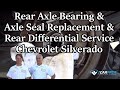 Rear Axle Bearing & Axle Seal Replacement & Rear Differential Service Chevrolet Silverado 2006-2013