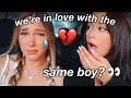 WE’RE IN LOVE WITH THE SAME BOY??! **she cried**