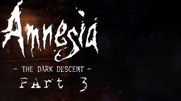 Amnesia: The Dark Descent - Walkthrough - Part 3