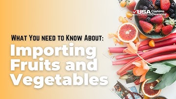 What You Need to Know to Import Fruits and Vegetables