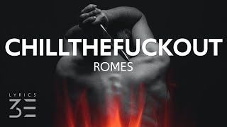 Video thumbnail of "ROMES - Chillthefuckout (Lyrics)"