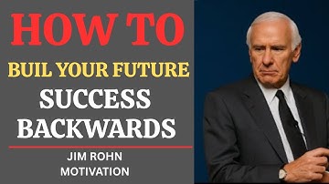 How to Reverse Engineer Your Future Successes - JIM ROHN MOTIVATION