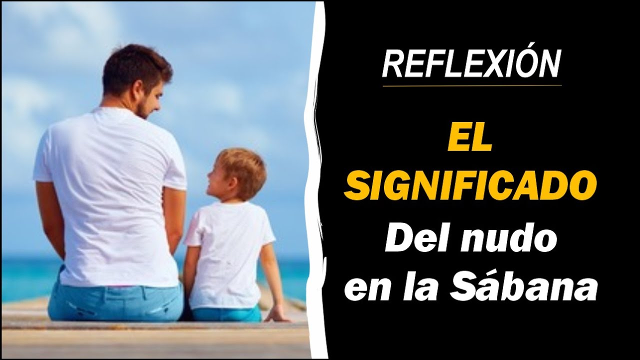 El detalle del Nudo en la Sabana, Significa esto para un Hijo 💖👨‍👩‍👦
