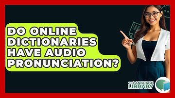 Do Online Dictionaries Have Audio Pronunciation? - The Language Library