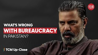 The Rise & Fall of Pakistan's Bureaucracy | Part 01 | TCM Up-Close Ft. Ashir Azeem