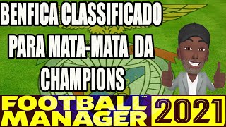 FOOTBALL MANAGER 2021! BENFICA CLASSIFICADO NO MATA-MATA DA CHAMPIOS LEAGUE.