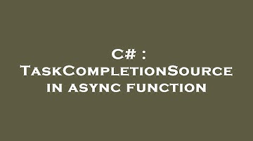 C# : TaskCompletionSource in async function