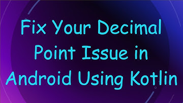 Fix Your Decimal Point Issue in Android Using Kotlin