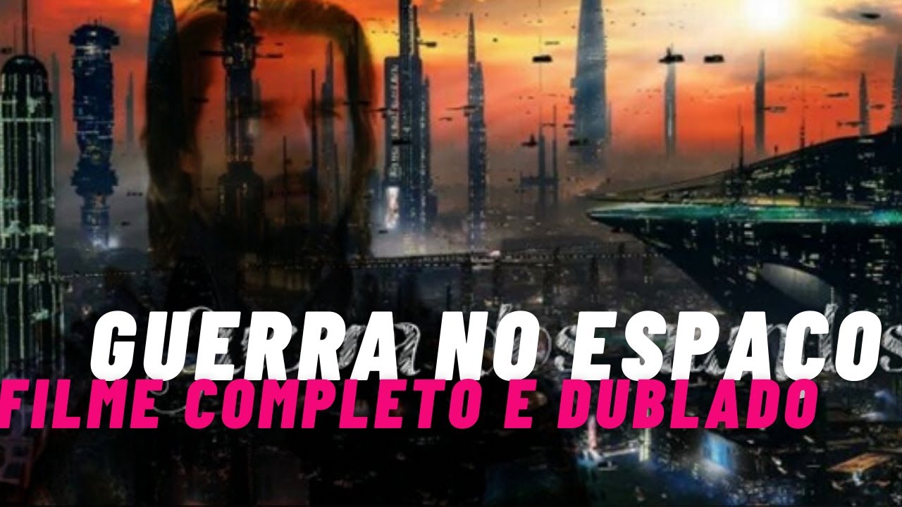 GUERRA NO ESPAÇO-FILME DE FICÇÃO CIENTIFICA 2021 DUBLADO  CONFLITO ESTELAR