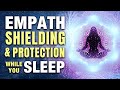 Empath shielding  protection sleep hypnosis empathic energy healing  sleep affirmations