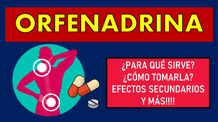 🔴 ORFENADRINA | PARA QUÉ SIRVE, EFECTOS SECUNDARIOS, MECANISMO DE ACCIÓN Y CONTRAINDICACIONES