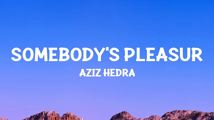 Aziz Hedra - Somebody's Pleasure (Lyrics) - DayDayNews