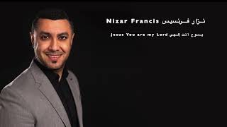 Nizar Francis- Jesus You are my Lord            نزار فرنسيس - يسوع أنت إلهي