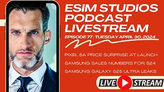 eSIM Studios Podcast Ep 77 | Pixel 8a Price Leak | Samsung Galaxy S24 Sales & S25 Ultra Specs Leaks