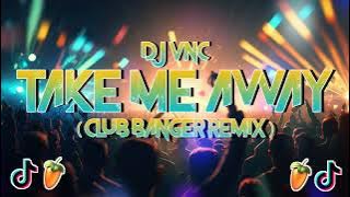 DJ VNC - TAKE ME AWAY ( CLUB BANGER REMIX )