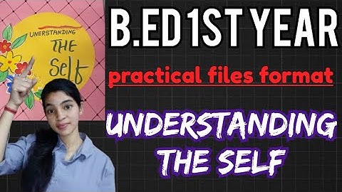 Understanding the self b.Ed 1st year practical file format full video and detailing in one shot