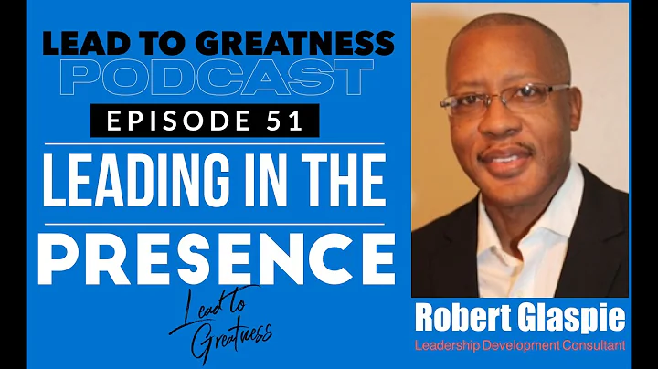 51. Leading In the Presence with Robert Glaspie | ...