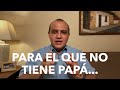 Para el que no tiene papá o para el que lo tiene, pero como que no lo tuviera - Pastor Alex López