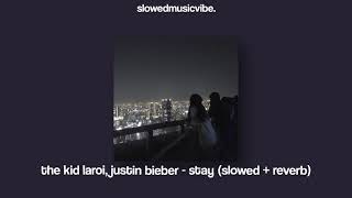 the kid laroi, justin bieber - stay (slowed + reverb)