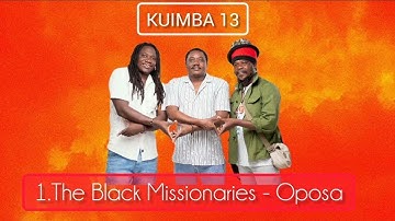 The Black Missionaries - Oposa feat Eli Njuchi #Kuimba13 #mablacks