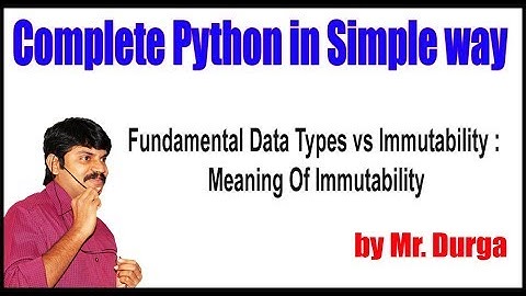 Python Tutorial || Fundamental Data Types vs Immutability : Meaning Of Immutability