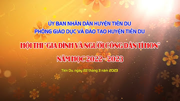 HỘI THI GIA ĐÌNH VÀ NGƯỜI CÔNG DÂN TÍ HON CỤM 1, HUYỆN TIÊN DU, BẮC NINH, NĂM HỌC 2022_ 2023