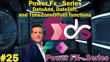 #25 Power Fx - Series - DateAdd, DateDiff, and TimeZoneOffset functions